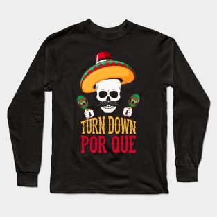 Funny Turn Down Por Que Cinco De Mayo Skeleton Long Sleeve T-Shirt